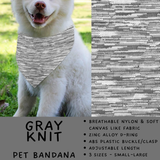 Batch #486 - Pet Gear Collection - Closes 2/6 - ETA early April - Gray Knit Pet Collar Bandana