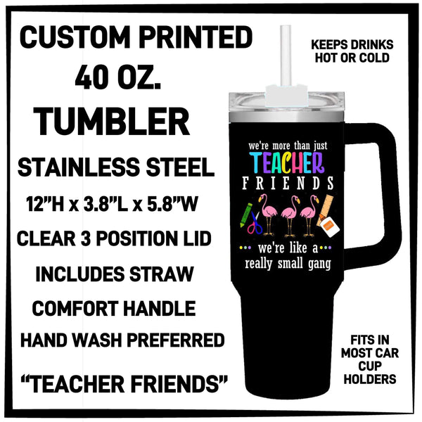 RTS - Teacher Friends Custom Printed 40oz Tumbler