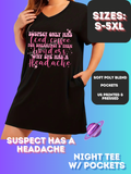 SUSPECT HAS A HEADACHE - SLEEP SHIRT - PREORDER CLOSING 4/15