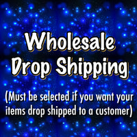 Wholesale- DROP SHIPPING (Must be selected)